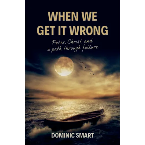 When We Get It Wrong: Peter, Christ and Our Path Through Failure