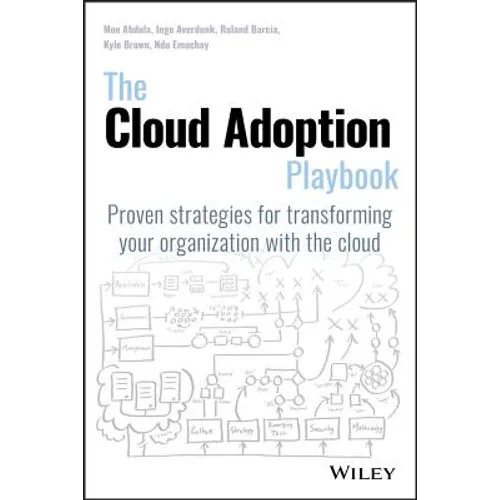 The Cloud Adoption Playbook: Proven Strategies for Transforming Your Organization with the Cloud