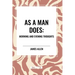 As a Man Does: Morning and Evening Thoughts
