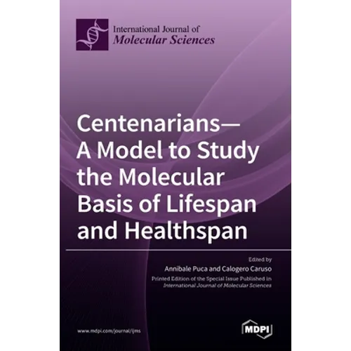 Centenarians-A Model to Study the Molecular Basis of Lifespan and Healthspan