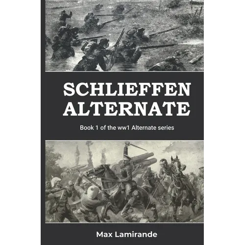 Schlieffen Alternate: Book 1 of the WW1 Alternate Series