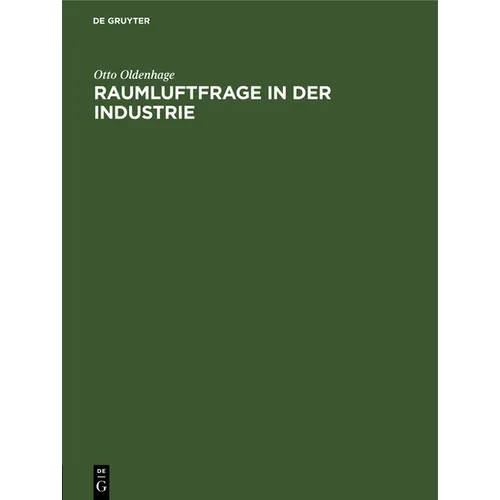 Raumluftfrage in Der Industrie: Gezeigt an Untersuchungen Zur Lösung Der Raumluftfrage Im Textilbetrieb