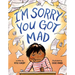 I'm Sorry You Got Mad