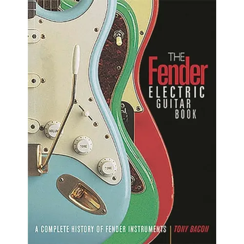 The Fender Electric Guitar Book: A Complete History of Fender Instruments