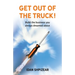 Get Out of the Truck: Build the Business You Always Dreamed About