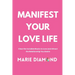 Manifest Your Love Life: Clear the Invisible Blocks to Love and Attract the Relationship You Desire