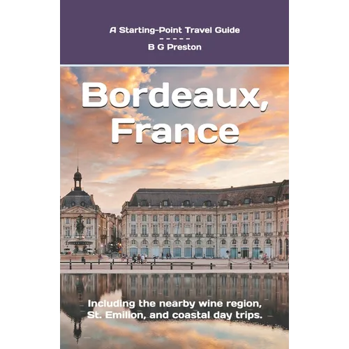 Bordeaux, France: Plus Saint-Émilion, Arcachon, and Bordeaux Wines