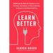 Learn Better: Mastering the Skills for Success in Life, Business, and School, or How to Become an Expert in Just About Anything