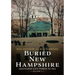 Buried New Hampshire: Graveyards Have Stories to Tell, Volume II