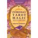 Everyday Tarot Magic: Spells and Meditations