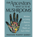 Our Ancestors Want Us to Be Mushrooms: Wisdom for Living in Balance with the Planet and Each Other
