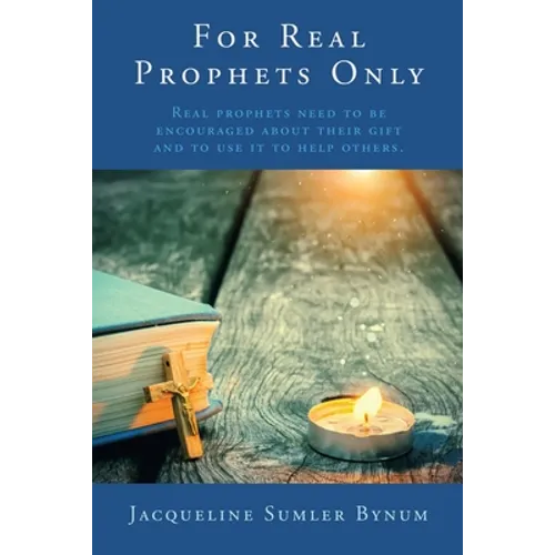 For Real Prophets Only: Real prophets need to be encouraged about their gift and to use it to help others.