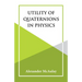 Utility Of Quaternions In Physics