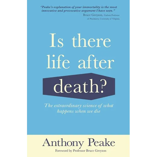 Is There Life After Death?: The Extraordinary Science of What Happens When We Die