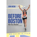 Before Boston: More Than a Marathon: A Story of Rediscovering What Truly Matters