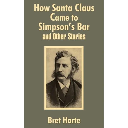 How Santa Claus Came to Simpson's Bar & Other Stories