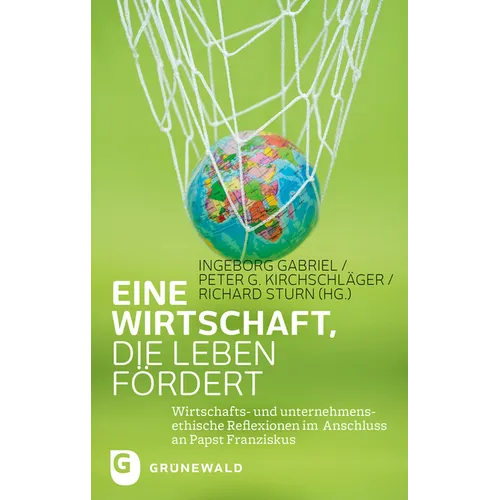 Eine Wirtschaft, Die Leben Fordert: Wirtschafts- Und Unternehmensethische Reflexionen Im Anschluss an Papst Franziskus