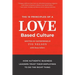 The 10 Principles of a Love-Based Culture: How Authentic Business Leaders Trust Their Employees To Do The Right Thing