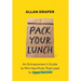 Pack Your Lunch: An Entrepreneur's Guide to Mini Sacrifices That Lead to Major Success