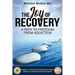 The Joy of Recovery: A Path to Freedom from Addiction