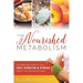 The Nourished Metabolism: The Balanced Guide to How Diet, Exercise and Stress Impact Your Metabolic Health