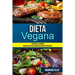 Dieta Vegana: Y Disfrutar Las Comidas (Deliciosas Recetas Veganas Para Hacer Rápidamente)