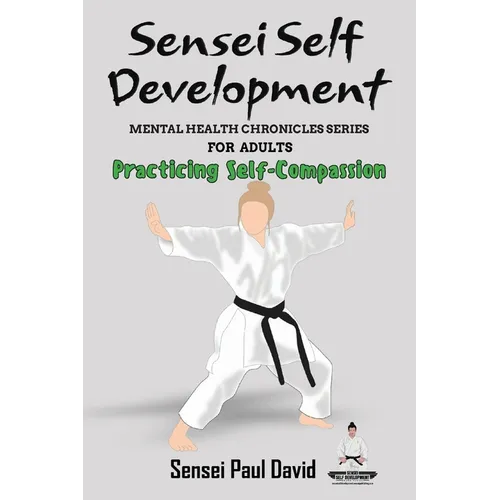 Sensei Self Development Mental Health Chronicles Series - Practicing Self-Compassion