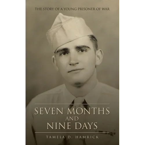 Seven Months and Nine Days: The Story of a Young Prisoner of War