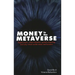 Money in the Metaverse: Digital Assets, Online Identities, Spatial Computing and Why Virtual Worlds Mean Real Business