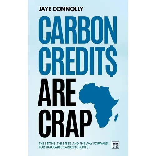 Carbon Credits Are Crap: The Myths, the Mess, and the Way Forward for Traceable Carbon Credits