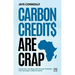 Carbon Credits Are Crap: The Myths, the Mess, and the Way Forward for Traceable Carbon Credits