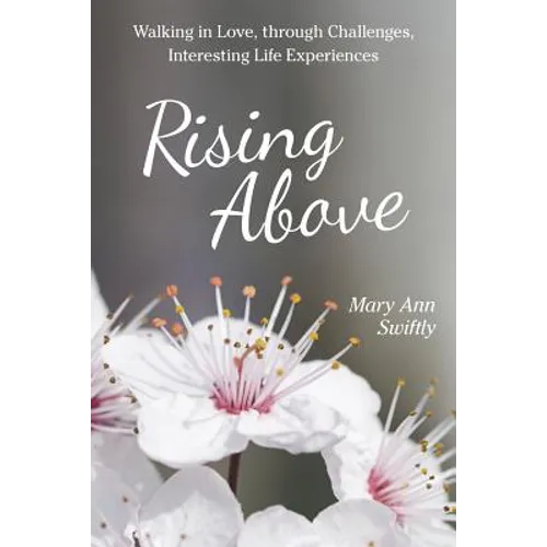 Rising Above: Walking in Love, Through Challenges, Interesting Life Experiences