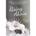 Rising Above: Walking in Love, Through Challenges, Interesting Life Experiences