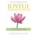 Joyful Manifestation: Ten Steps to Empower Yourself and Attract a Happy and Successful Life