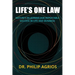 Life's One Law: Nature's Blueprint for Repeatable Success in Life and Business