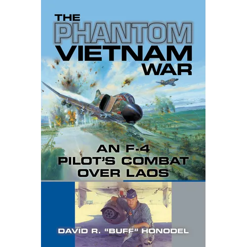 The Phantom Vietnam War: An F-4 Pilot's Combat Over Laos Volume 12