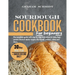 Sourdough Cookbook for Beginners: The complete guide with step by step instructions to bake high protein discard starter recipes like bread, cookies,