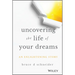Uncovering the Life of Your Dreams: An Enlightening Story
