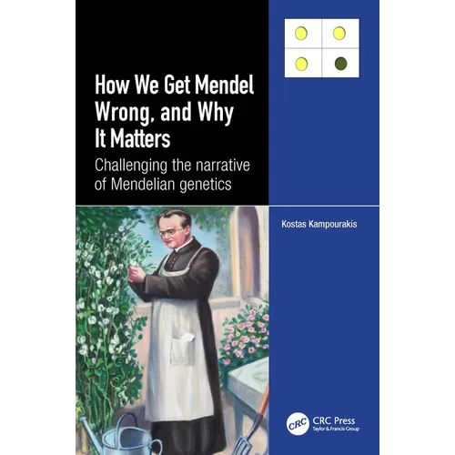 How we Get Mendel Wrong, and Why it Matters: Challenging the narrative of Mendelian genetics - Paperback