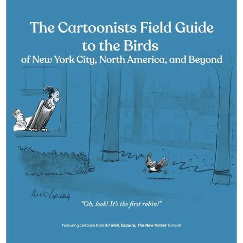 The Cartoonists Field Guide to the Birds of New York City, North America, and Beyond