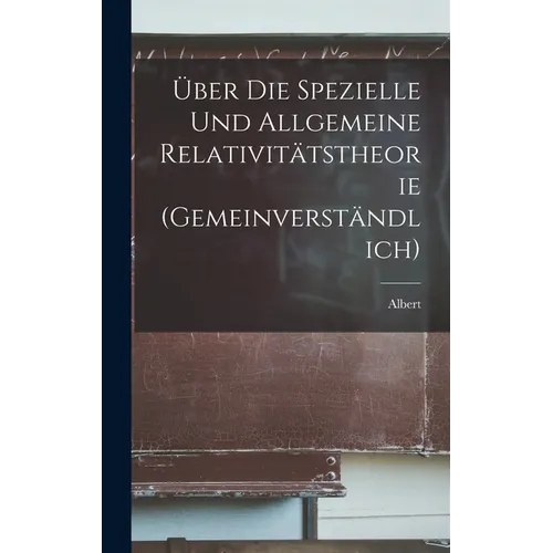 Über die spezielle und allgemeine Relativitätstheorie (gemeinverständlich)