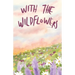 With the Wildflowers: A Novel: A Novel