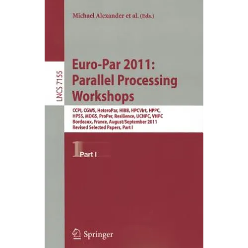 Euro-Par 2011: Parallel Processing Workshops: CCPI, CGWS, HeteroPar, HiBB, HPCVirt, HPPC, HPSS, MDGS, ProPer, Resilience, UCHPC, VHPC, Bordeaux, Franc