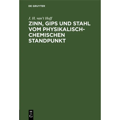 Zinn, Gips Und Stahl Vom Physikalisch-Chemischen Standpunkt: Vortrag Gehalten Im Verein Der Deutschen Ingenieure Zu Berlin