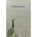 Civilizing Me: and other poems