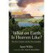What on Earth Is Heaven Like?: The New Creation and the New Jerusalem