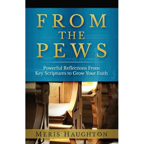 From The Pews: Powerful Reflections from Key Scriptures to Grow Your Faith