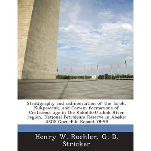 Stratigraphy and Sedimentation of the Torok, Kukpowruk, and Corwin Formations of Cretaceous Age in the Kokolik-Utukok River Region, National Petroleum