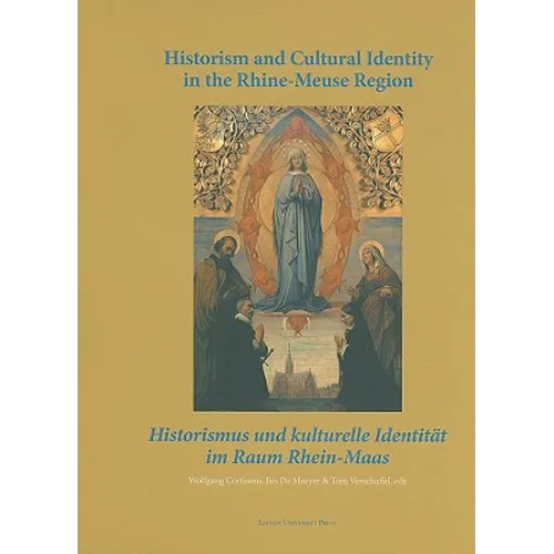 Historism and Cultural Identity in the Rhine-Meuse Region: Tensions Between Nationalism and Regionalism in the Nineteenth Century