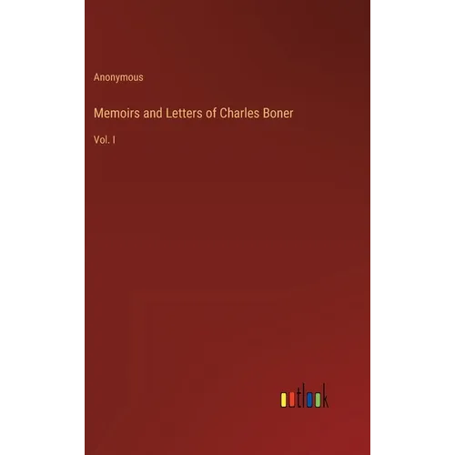 Memoirs and Letters of Charles Boner: Vol. I